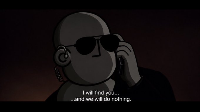 A black-and-white cartoon illustration of a man wearing sunglasses and a headset, with subtitles reading 'I will find you... ...and we will do nothing.'