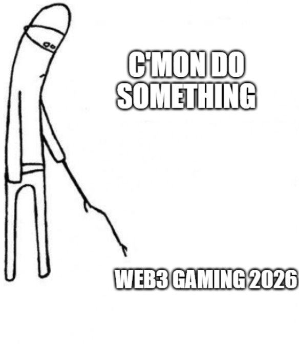 A black-and-white meme featuring a stick figure pointing impatiently, captioned 'C'MON DO SOMETHING' above and 'WEB3 GAMING 2026' below.