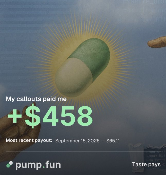 A pump.fun promotional image featuring a green and white capsule pill with the text 'My callouts paid me +$458' and 'Most recent payout: September 15, 2026 · $65.11'.
