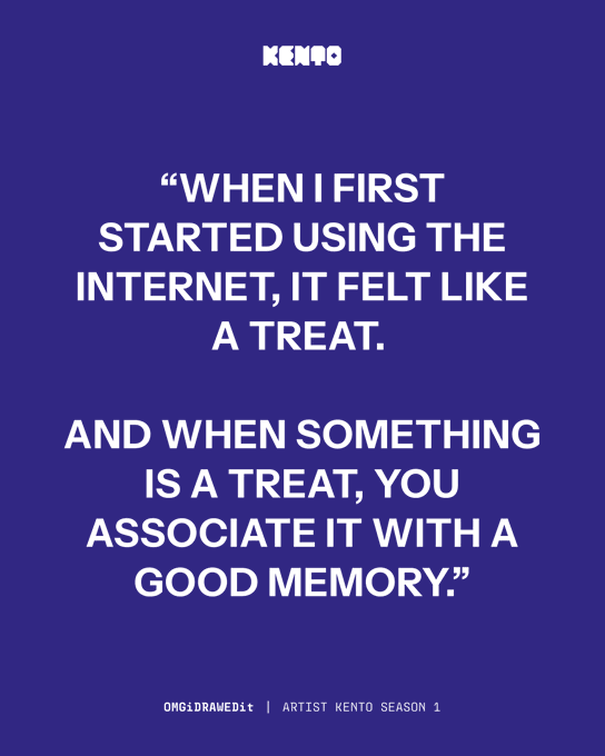 A blue graphic features a quote in white text attributed to 'KENTO' from 'OMG!DRAMED It | ARTIST KENTO SEASON 1' that reads: 'When I first started using the internet, it felt like a treat. And when something is a treat, you associate it with a good memory.'