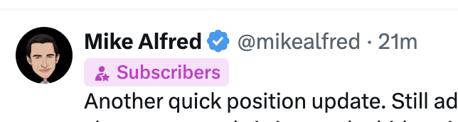 A Twitter/X post by verified user Mike Alfred (@mikealfred) posted 21 minutes ago, showing a 'Subscribers' badge and beginning with 'Another quick position update. Still ad...'.