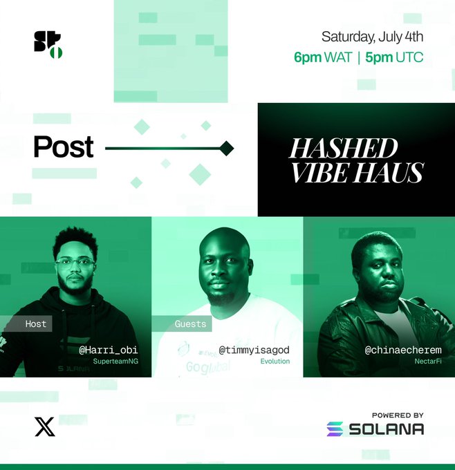 A promotional graphic for 'POST HASHED VIBE HAUS' event on Saturday July 4th at 6pm WAT/5pm UTC, featuring host @Harri_obi (SuperteamNG) and guests @timmyisagod (Gogahub) and @chinaecherem (NectarFi), powered by Solana.