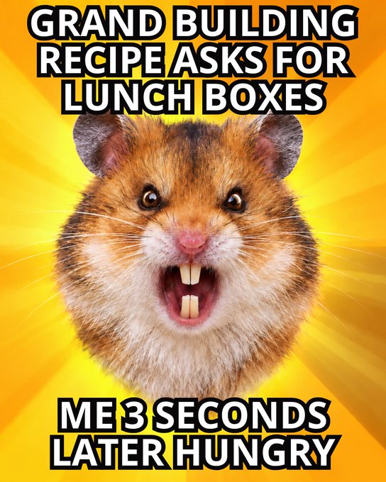 A meme featuring a shocked-looking hamster with the text 'GRAND BUILDING RECIPE ASKS FOR LUNCH BOXES' at the top and 'ME 3 SECONDS LATER HUNGRY' at the bottom, set against a yellow sunburst background.