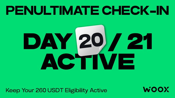 A bright green WOOX promotional graphic reading 'PENULTIMATE CHECK-IN DAY 20/21 ACTIVE - Keep Your 260 USDT Eligibility Active'.