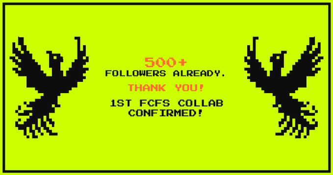 A bright neon green graphic featuring two black pixel-art eagles flanking text that reads '500+ FOLLOWERS ALREADY. THANK YOU! 1ST FCFS COLLAB CONFIRMED!'