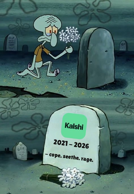 A two-panel SpongeBob SquarePants meme shows Squidward mourning at a grave that reads 'Kalshi 2021 - 2026 — cope. seethe. rage.' with the Kalshi app logo on the tombstone.