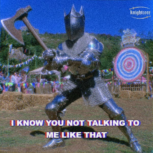 A knight in shining armor wields a battle axe in front of a fairground archery target, with "Knightcore" branding in the corner and bold red and blue text overlay reading "I KNOW YOU NOT TALKING TO ME LIKE THAT." The meme plays on the crypto ticker $KNIGHT by pairing the armored warrior imagery with a confrontational caption, fitting the "knightcore" aesthetic for the coin.