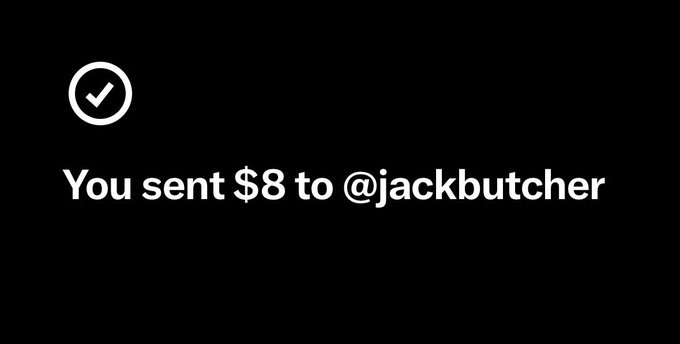 A black screen displaying a white checkmark and the text 'You sent $8 to @jackbutcher'.