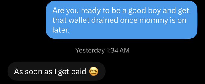 A text message conversation screenshot showing the message: 'Are you ready to be a good boy and get that wallet drained once mommy is on later.' sent Yesterday 1:34 AM, with the reply 'As soon as I get paid 😳'.