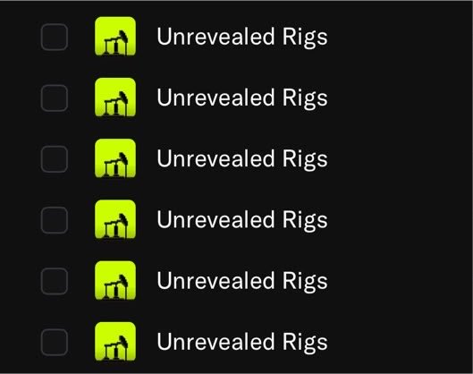 A dark-themed app screen showing a list of six identical entries, each with a green oil rig icon and the text 'Unrevealed Rigs'.