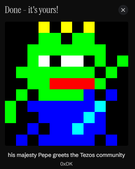 A notification labeled "Done - it's yours!" shows a pixel art NFT of a green frog wearing a yellow crown and blue robe, captioned "his majesty Pepe greets the Tezos community" with token ID 0xDK.