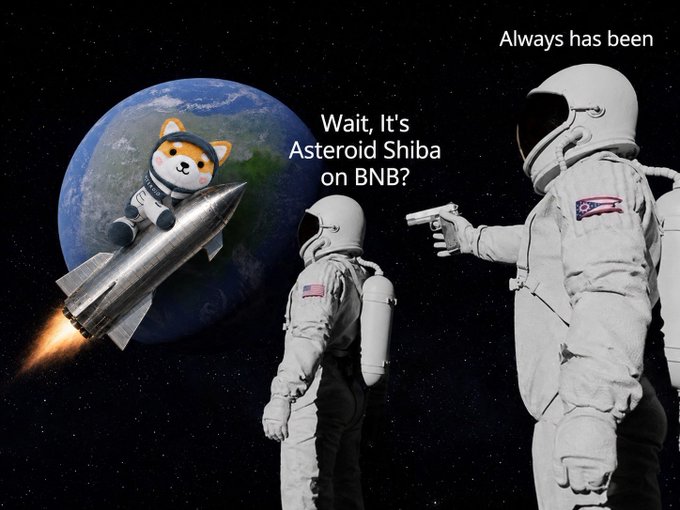 A meme features a Shiba Inu dog in a spacesuit riding a rocket past Earth, while two astronauts point guns at it with the text 'Always has been', 'Wait, It's Asteroid Shiba on BNB?'.