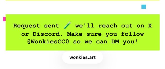 A confirmation message on a green background states "Request sent ✏️ we'll reach out on X or Discord. Make sure you follow @WonkiesCC0 so we can DM you!" with a "wonkies.art" button below, indicating the user has submitted an art request—likely the God's Dao piece mentioned—and is awaiting a response from the Wonkies team.