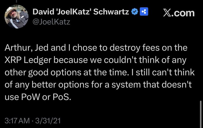 A tweet from David 'JoelKatz' Schwartz (@JoelKatz) dated 3/31/21 discussing XRP Ledger fees. The tweet reads: 'Arthur, Jed and I chose to destroy fees on the XRP Ledger because we couldn't think of any other good options at the time. I still can't think of any better options for a system that doesn't use PoW or PoS.'