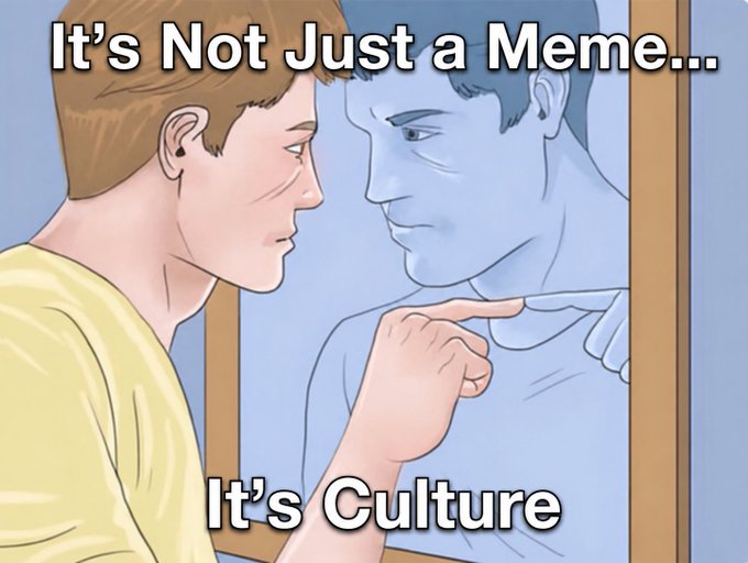 A cartoon of a person looking in a mirror sees themselves with a different face, with text reading 'It's Not Just a Meme... It's Culture'.
