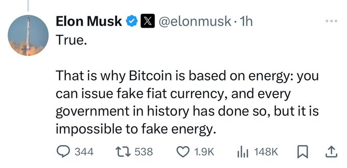 Screenshot of Elon Musk’s verified X post (@elonmusk) saying, “True. That is why Bitcoin is based on energy: you can issue fake fiat currency, and every government in history has done so, but it is impossible to fake energy.” The post shows 344 replies, 538 reposts, 1.9K likes, and 148K views, supporting the caption’s point about Bitcoin’s energy-based security model.