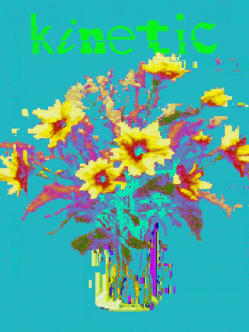 A pixelated, glitch-art style image shows yellow and purple flowers against a bright turquoise background, with the word 'kinetic' written in green at the top.