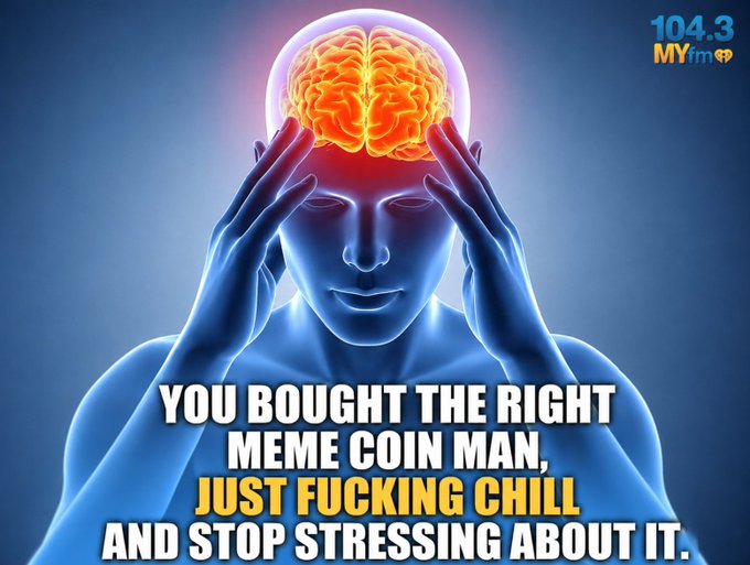 A 3D rendering of a blue human figure holding its head in pain, with the brain glowing red. Text reads: 'YOU BOUGHT THE RIGHT MEME COIN MAN, JUST FUCKING CHILL AND STOP STRESSING ABOUT IT.' A '104.3 MYfm' logo is in the top right corner.