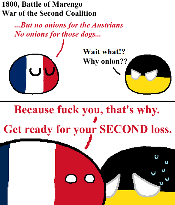 A 'countryball' meme depicting the Battle of Marengo (1800, War of the Second Coalition) where France refuses to give onions to Austria, stating 'Because fuck you, that's why. Get ready for your SECOND loss.'