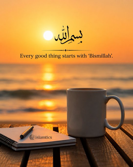 A sunset scene over water with a white coffee mug and notebook on a wooden table, featuring Arabic calligraphy and the text 'Every good thing starts with 'Bismillah'.' along with an 'islamtics' watermark.
