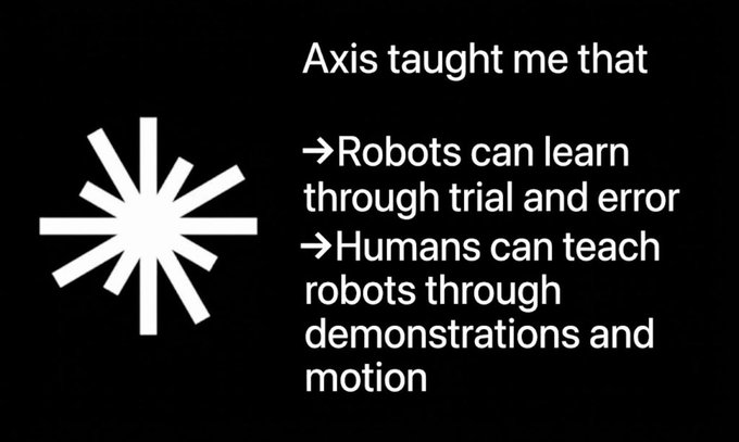 A black slide with a white asterisk logo displays the text: 'Axis taught me that →Robots can learn through trial and error →Humans can teach robots through demonstrations and motion'.