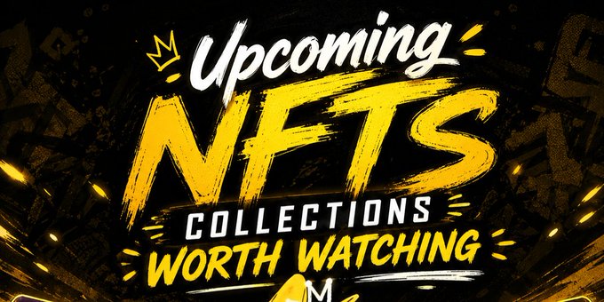A bold graphic features stylized yellow and white text on a dark, gritty background that reads "Upcoming NFTS COLLECTIONS WORTH WATCHING," highlighting a curated list of NFT collections to monitor.