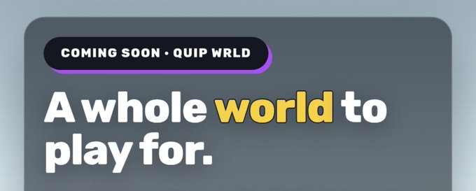 A promotional graphic with the text 'COMING SOON • QUIP WRLD' above the bold tagline 'A whole world to play for.'
