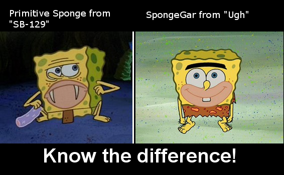 A comparison meme titled 'Know the difference!' contrasts the 'Primitive Sponge from SB-129' with 'SpongeGar from Ugh' from SpongeBob SquarePants.