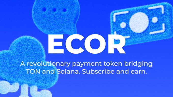 A blue promotional graphic featuring fuzzy cloud and money illustrations prominently displays "ECOR" with the tagline "A revolutionary payment token bridging TON and Solana. Subscribe and earn." This visually reinforces the post's message by branding ECOR as a cross-chain utility token that unifies payments, entertainment, and digital services between the TON and Solana ecosystems.