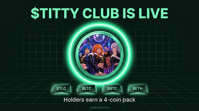 A neon crypto graphic announces “$TITTY CLUB IS LIVE,” shows $TLC, $LTCE, $BTC, and $ETH, and states “Holders earn a 4-coin pack,” with “payloader.fun” below.