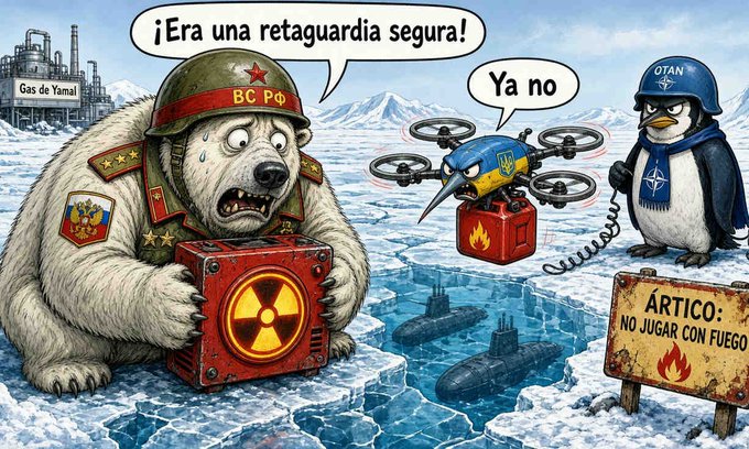 A political cartoon depicts a sweating polar bear in a Russian military uniform (ВС РФ) clutching a radioactive crate, complaining '¡Era una retaguardia segura!' to a Ukrainian drone ('Ya no'), while a NATO penguin watches from an 'ÁRTICO: NO JUGAR CON FUEGO' sign, with submarines in the icy waters and 'Gas de Yamal' factories in the background.