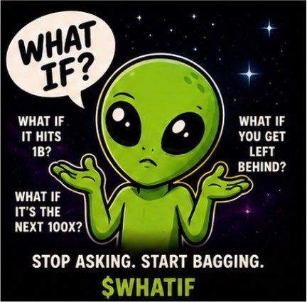 A meme featuring a green alien character with a "WHAT IF?" speech bubble, surrounded by text asking "WHAT IF IT HITS 1B?", "WHAT IF YOU GET LEFT BEHIND?", "WHAT IF IT'S THE NEXT 100X?", with "STOP ASKING. START BAGGING. $WHATIF" at the bottom.