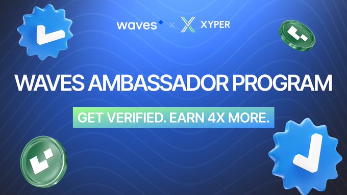 Promotional banner for the Waves Ambassador Program featuring logos for Waves and Xyper, with the headline "WAVES AMBASSADOR PROGRAM" and a call-to-action reading "GET VERIFIED. EARN 4X MORE," visually reinforcing the announcement that verified ambassador accounts earn quadruple the rewards compared to non-verified ones.
