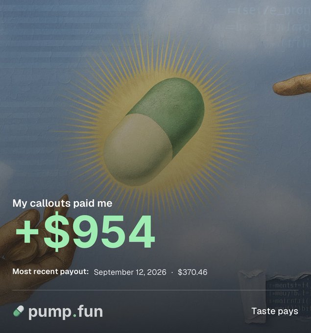 A promotional graphic for Pump.fun displays a green and white pill radiating yellow sun-like rays against a brick wall background, with text reading "My callouts paid me +$954" and "Most recent payout: September 12, 2026 · $370.46," alongside the tagline "Taste pays." The image relates to the accompanying post by showcasing the user's claimed earnings from their "callout" strategy on the platform, celebrating reaching approximately 100 followers and highlighting the profitability they've achieved through sharing token picks in their early days on Pump.fun.