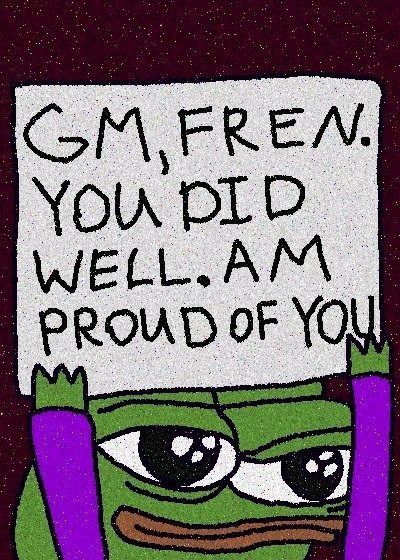 A Pepe the Frog meme character with a teary-eyed expression holds up a handwritten sign reading 'GM, FREN. YOU DID WELL. AM PROUD OF YOU'.