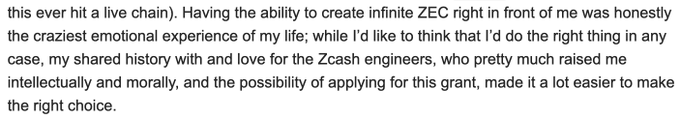 A text excerpt reading: 'this ever hit a live chain), Having the ability to create infinite ZEC right in front of me was honestly the craziest emotional experience of my life; while I'd like to think that I'd do the right thing in any case, my shared history with and love for the Zcash engineers, who pretty much raised me intellectually and morally, and the possibility of applying for this grant, made it a lot easier to make the right choice.'