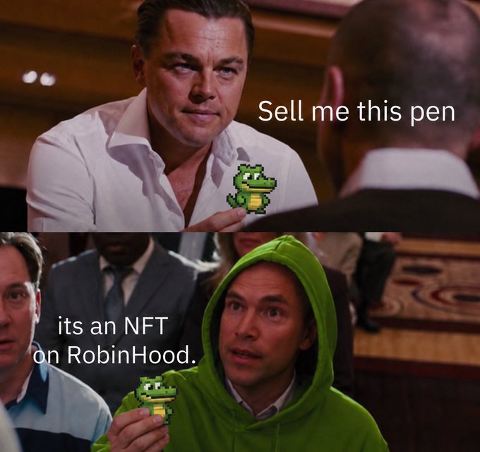 A two-panel meme references 'The Wolf of Wall Street' with the text 'Sell me this pen' above Leonardo DiCaprio, and 'its an NFT on RobinHood.' above a man in a green hoodie holding pixelated alligator stickers.