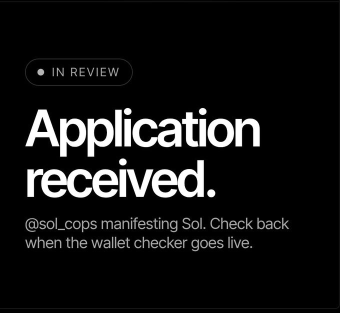 A black screen with white text displaying 'IN REVIEW', 'Application received.', and '@sol_cops manifesting Sol. Check back when the wallet checker goes live.'