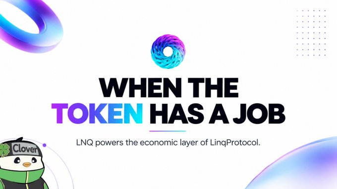 A promotional graphic reading 'WHEN THE TOKEN HAS A JOB' with 'LNQ powers the economic layer of LinqProtocol' below, featuring a clover logo and a Clover character.