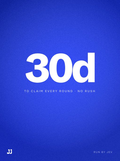 A blue graphic poster featuring large white text '30d' with the subtitle 'TO CLAIM EVERY ROUND · NO RUSH', a 'JJ' logo in the corner, and 'RUN BY JEV' text at the bottom.