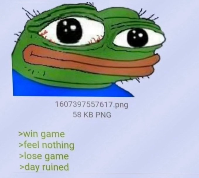 A meme featuring the 'Feels Good Man' Pepe the Frog face above text reading '>win game', '>feel nothing', '>lose game', '>day ruined', labeled as '1607397557617.png'.