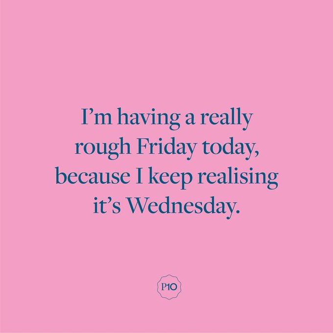 A pink graphic with dark blue text reading 'I'm having a really rough Friday today, because I keep realising it's Wednesday.' branded with a 'PHO' logo.