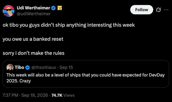 A tweet from Udi Wertheimer (@udiWertheimer) replies to Tibo (@thbsottiaux), saying "ok tibo you guys didn't ship anything interesting this week, you owe us a banked reset, sorry i don't make the rules." Tibo's quoted tweet from Sept 15 reads, "This week will also be a level of ships that you could have expected for DevDay 2025. Crazy." The post, posted at 7:37 PM on Sep 18, 2026, has 74.7K views and relates to the anticipation of a "banked reset" codex event and GPT-5 Sol launch on Tuesday.