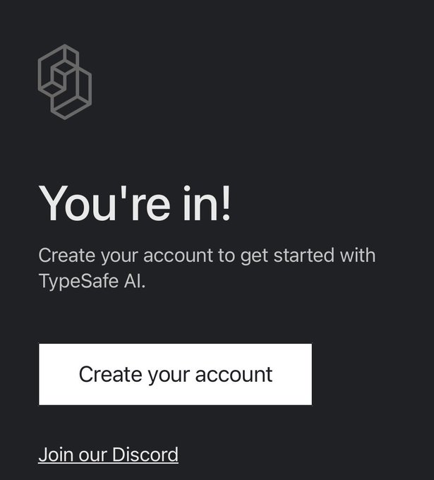 A dark welcome screen reads 'You're in!' with instructions to 'Create your account to get started with TypeSafe AI,' above a 'Create your account' button and a 'Join our Discord' link.