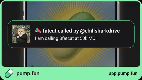 A pump.fun app notification shows a dog avatar in a suit calling 'fatcat' with the message 'I am calling $fatcat at 50k MC' on app.pump.fun.