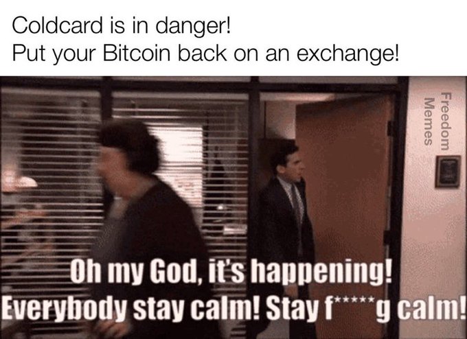 A meme from The Office with text at the top reading 'Coldcard is in danger! Put your Bitcoin back on an exchange!' and the bottom caption 'Oh my God, it's happening! Everybody stay calm! Stay f*****g calm!'