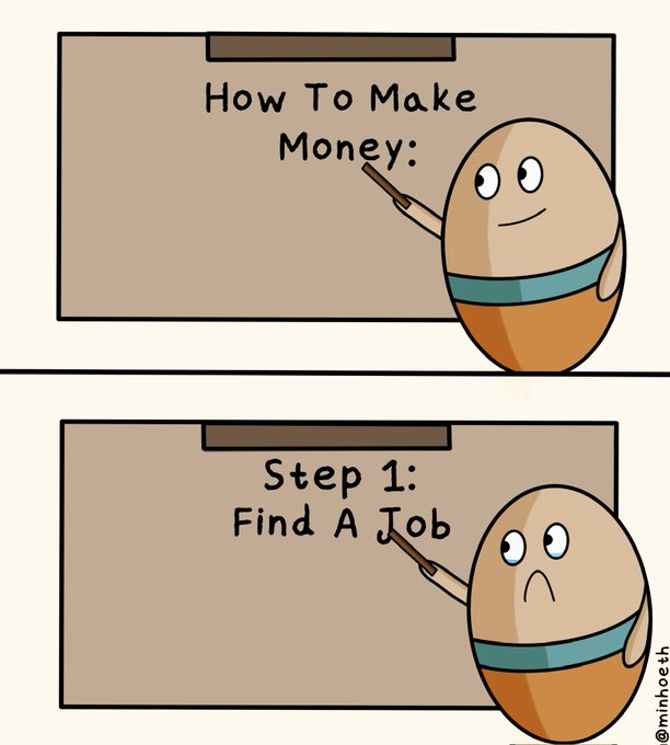 A cartoon egg character stands in front of a whiteboard that reads "How To Make Money: Step 1: Find A Job." Initially smiling in the top panel, the character's expression changes to a frown with sad, teary eyes in the bottom panel upon reading the step.