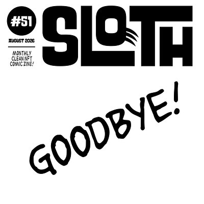 The image shows a black and white graphic for "SLOTH #51 - AUGUST 2026 - MONTHLY CLEAN NFT COMIC ZINE!" with a large hand-drawn "GOODBYE!" written across it, marking the final issue of the Sloth zine series. This visually corresponds to the post's farewell message, commemorating the end of the monthly comic zine's run while highlighting the collectible NFT on objkt.com.
