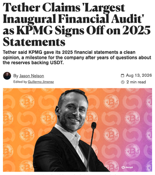 The image is a news article headlined "Tether Claims 'Largest Inaugural Financial Audit' as KPMG Signs Off on 2025 Statements," reporting that Tether (USDT) received a clean audit opinion from KPMG for the first time, with publication details from Decrypt by Jason Nelson on Aug 13, 2026. This directly corresponds to the morning news bullet noting that Tether has completed its first-ever financial audit, confirming the milestone after years of skepticism about USDT's reserves.