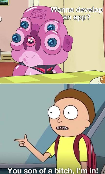 Two-panel meme featuring a pink cartoon character asking 'Wanna develop an app?' with 'DO NOT DEVELOP MY APP' written on its forehead, and Morty from Rick and Morty replying 'You son of a bitch, I'm in!'